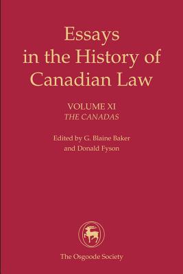 Essays in the History of Canadian Law, Volume XI: Quebec and the Canadas