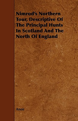 Nimrod's Northern Tour, Descriptive of the Principal Hunts in Scotland and the North of England