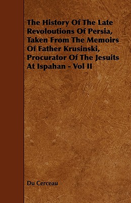 The History of the Late Revoloutions of Persia, Taken from the Memoirs of Father Krusinski, Procurator of the Jesuits at Ispahan