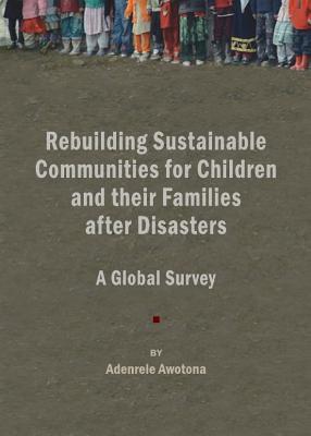 Rebuilding Sustainable Communities for Children and their Families after Disasters: A Global Survey (Rebuilding Sustainable Communities after Disasters)