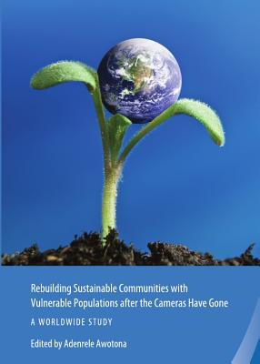 Rebuilding Sustainable Communities with Vulnerable Populations after the Cameras Have Gone: A Worldwide Study (Rebuilding Sustainable Communities after Disasters)