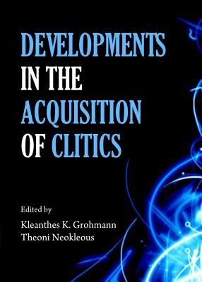 Developments in the Acquisition of Clitics [Hardcover] Kleanthes K. Grohmann and Theoni Neokleous