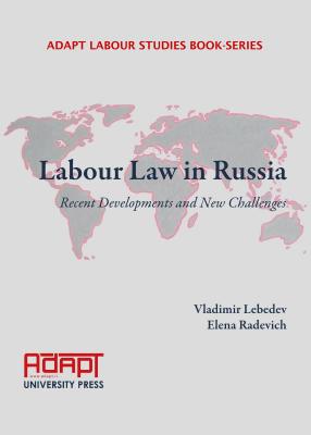 Labour Law in Russia: Recent Developments and New Challenges (Adapt Labour Studies Book Series) [Hardcover] Vladimir Lebedev and Elena Radevich