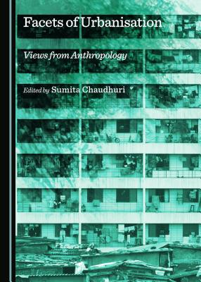 Facets of Urbanisation: Views from Anthropology [Hardcover] Sumita Chaudhuri