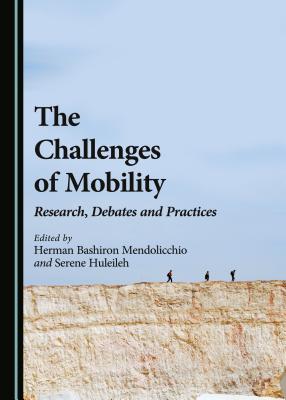 The Challenges of Mobility: Research, Debates and Practices [Hardcover] Herman Bashiron Mendolicchio, Serene Huleileh