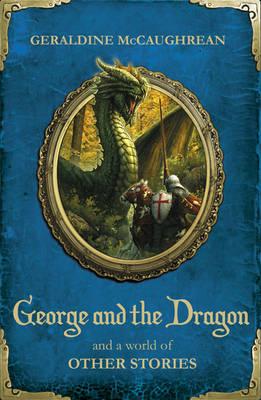 George and the Dragon and a World of Other Stories [Paperback] McCaughrean, Geraldine