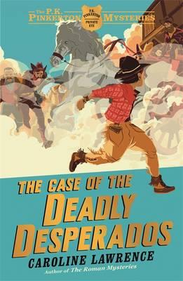 The Case of the Deadly Desperados: Book 1 (The P. K. Pinkerton Mysteries) [Paperback] Lawrence, Caroline and Taylor, Matt