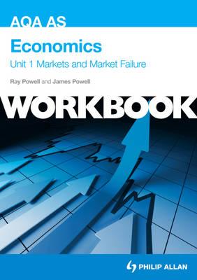 Aqa as Economics Workbook Unit 1, . Markets and Market Failure