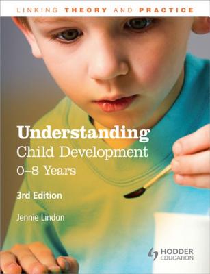 Understanding Child Development: 0-8 Years, 3E (Linking Theory and Practice)