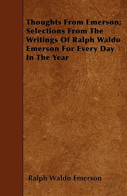 Thoughts from Emerson; Selections from the Writings of Ralph Waldo Emerson for Every Day in the Year