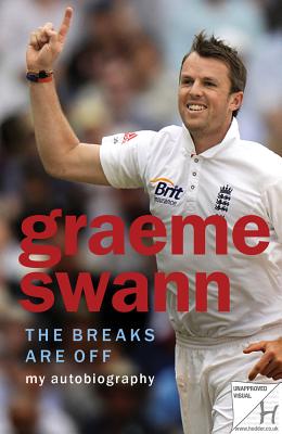 Graeme Swann: The Breaks are Off - My Autobiography
