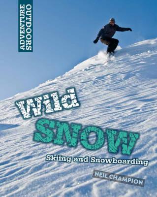 Adventure Outdoors: Wild Snow: Skiing and Snowboarding