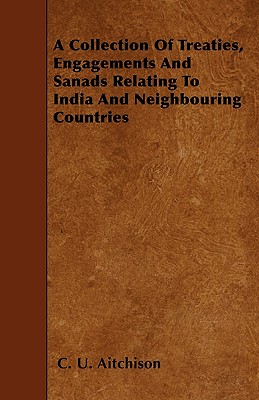 A Collection Of Treaties, Engagements And Sanads Relating To India And Neighbouring Countries