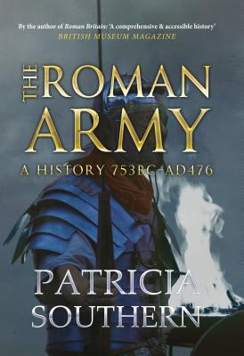 The Roman Army: A History 753BC-AD476 Southern, Patricia