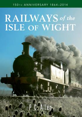 Railways of the Isle of Wight (150th Anniversary 1864-2014)