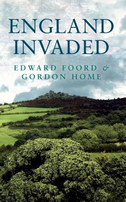 England Invaded [Paperback] Foord, Edward and Home, Gordon