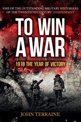 To Win a War: 1918 The Year of Victory