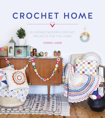 Image for The Crochet Home: 20 Vintage Modern Crochet Projects for the Home