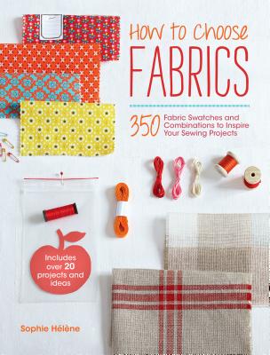 Image for How to Choose Fabrics: 350 Fabrics Swatches to Inspire Your Sewing Projects