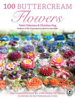 Image for 100 Buttercream Flowers: The Complete Step-by-Step Guide to Piping Flowers in Buttercream Icing