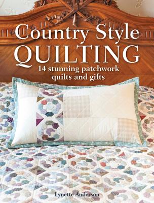 Image for Country Style Quilting: 14 Stunning Patchwork Quilts and Gifts