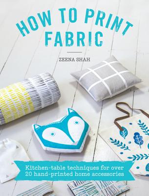 Image for How to Print Fabric: Kitchen-Table Techniques for Over 20 Hand-Printed Home Accessories