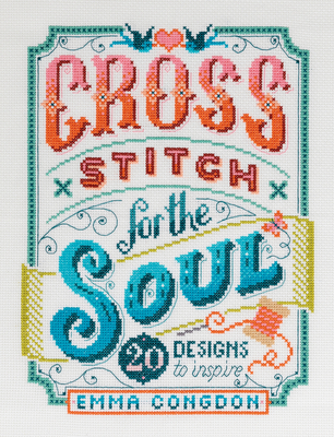 Image for CROSS STITCH FOR THE SOUL: 20 DESIGNS TO INSPIRE