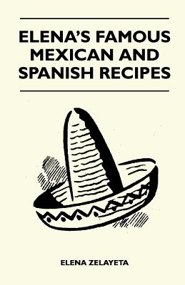 Elena's Famous Mexican And Spanish Recipes
