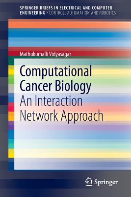Computational Cancer Biology: An Interaction Network Approach (SpringerBriefs in Electrical and Computer Engineering) Image for Computational Cancer Biology: An Interaction Network Approach (SpringerBriefs in Electrical and Computer Engineering)