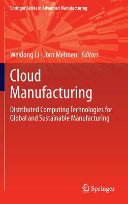 Cloud Manufacturing: Distributed Computing Technologies for Global and Sustainable Manufacturing (Springer Series in Advanced Manufacturing)