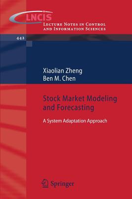 Stock Market Modeling and Forecasting: A System Adaptation Approach (Lecture Notes in Control and Information Sciences) Image for Stock Market Modeling and Forecasting: A System Adaptation Approach (Lecture Notes in Control and Information Sciences)