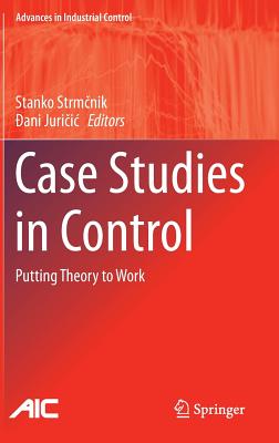 Case Studies in Control: Putting Theory to Work (Advances in Industrial Control) Image for Case Studies in Control: Putting Theory to Work (Advances in Industrial Control)