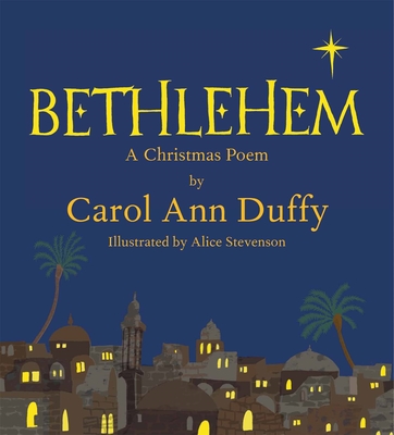 Bethlehem: A Christmas Poem [Hardcover] Duffy DBE, Professor Carol Ann and Stevenson, Alice
