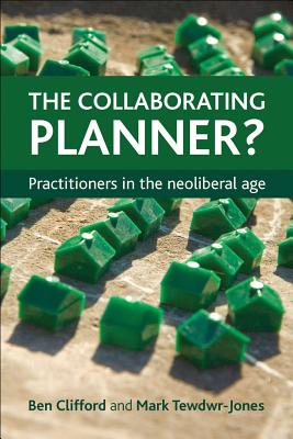 The Collaborating Planner: Practitioners in the Neoliberal Age