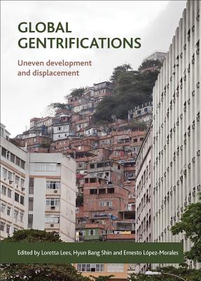 Global Gentrifications: Uneven Development and Displacement