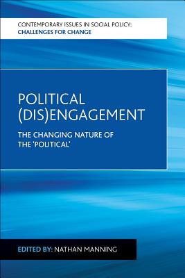Political (Dis)engagement: The Changing Nature of the Political (Contemporary Issues in Social Policy: Challenges for Change)