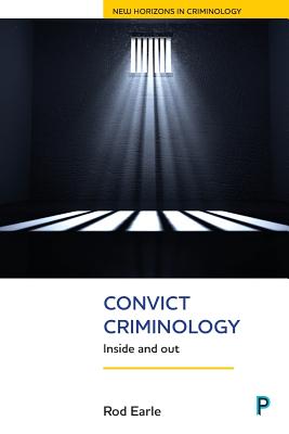 Convict Criminology: Inside and Out (New Horizons in Criminology)
