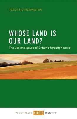 Whose Land is Our Land: The Use and Abuse of Britain's Forgotten Acres (Shorts Insights)