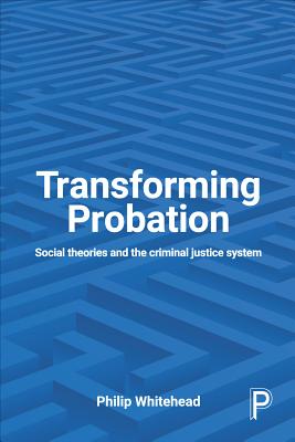Transforming Probation: Social Theories and the Criminal Justice System