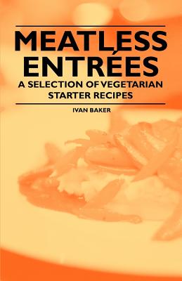 Meatless Entrees - A Selection of Vegetarian Starter Recipes