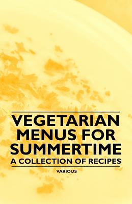 Vegetarian Menus for Summertime - A Collection of Recipes