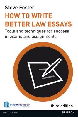 How to Write Better Law Essays: Tools and Techniques for Success in Exams and Assignments