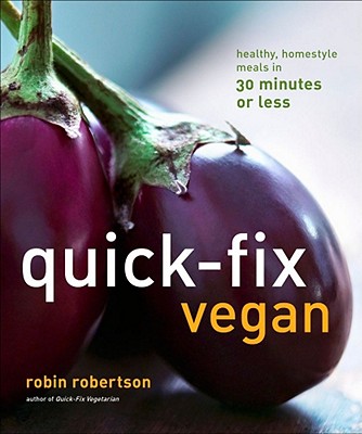 Quick-Fix Vegan: Healthy, Homestyle Meals in 30 Minutes or Less (Volume 4) (Quick-Fix Cooking)