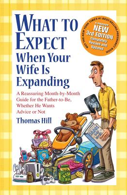 Image for What to Expect When Your Wife Is Expanding: A Reassuring Month-by-Month Guide for the Father-to-Be, Whether He Wants Advice or Not(3rd Edition)