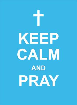 Image for Keep Calm and Pray Keep Calm and Pray