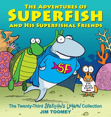 Adventures of Superfish and His Superfishal Friends: The Twenty-Third Sherman's Lagoon Collection Volume 23