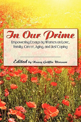 Image for In Our Prime: Empowering Essays by Women on Love, Family, Career, Aging, and Just Coping In Our Prime: Empowering Essays by Women on Love, Family, Career, Aging, and Just Coping