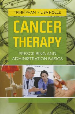 Cancer Therapy: Prescribing and Administration Basics: .