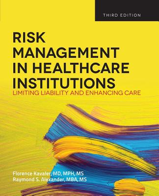 Risk Management in Health Care Institutions: Limiting Liability and Enhancing Care, 3rd Edition