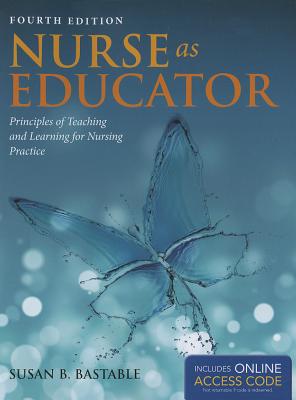Nurse as Educator: . (Bastable, Nurse as Educator)